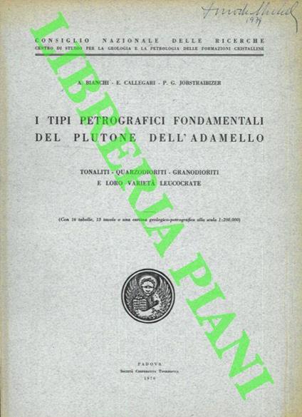 I tipi petrografici fodamentali del Plutone dell'Adamello. Tonaliti - Quarzodioriti - Granodioriti e loro varietà leucocrate - A. G. Bianchi - copertina