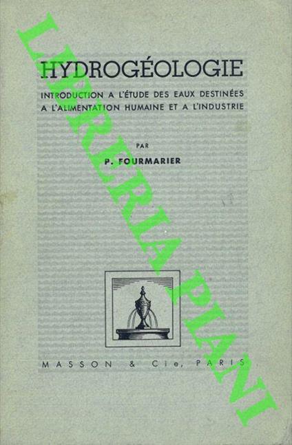Hidrogéologie. Introduction a l'étude des eaux destinées a l'alimentation humaine et a l'industrie - P. Fourmarier - copertina