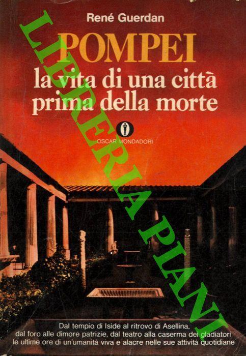 Pompei. La vita di una città prima della morte - René Guerdan - copertina