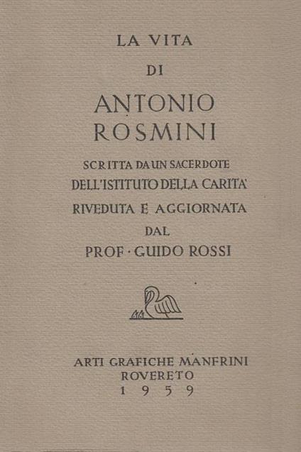Vita di Antonio Rosmini scritta da un sacerdote dell’Istituto della Carità - Guido Rossi - copertina