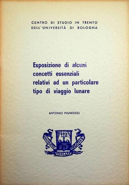 Esposizione di alcuni concetti essenziali relativi ad un particolare tipo di viaggio lunare - Antonio Pignedoli - copertina