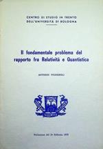 Il fondamentale problema del rapporto fra relatività e quantistica