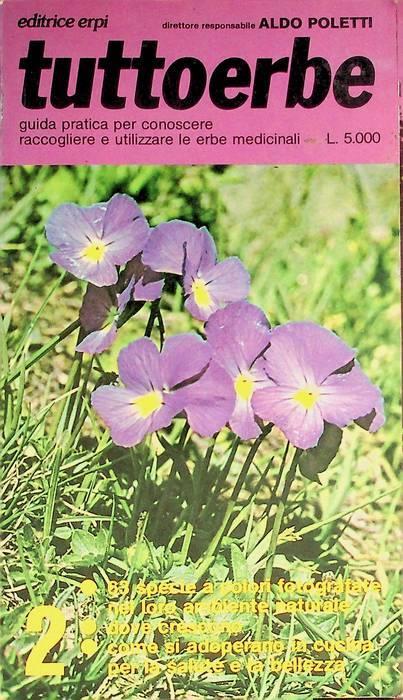 Tuttoerbe: guida pratica per conoscere, raccogliere e utilizzare le erbe medicinali: Anno 2: 1981 - Aldo Poletti - copertina