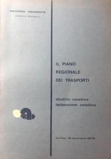Il piano regionale dei trasporti: dibattito consiliare, deliberazione consiliare: Torino, 19 dicembre 1979 - copertina