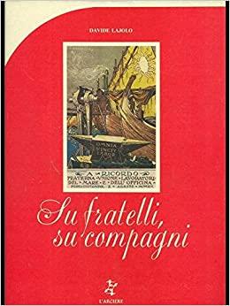 Su Fratelli, Su Compagni. Cartoline Delle Lotte Operaie 1896-1924