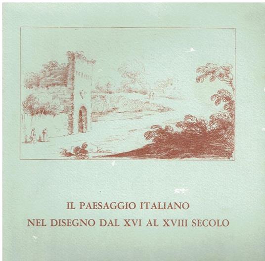 Il paesaggio italiano nel disegno dal XVI al XVIII secolo - Giorgio Neerman - copertina