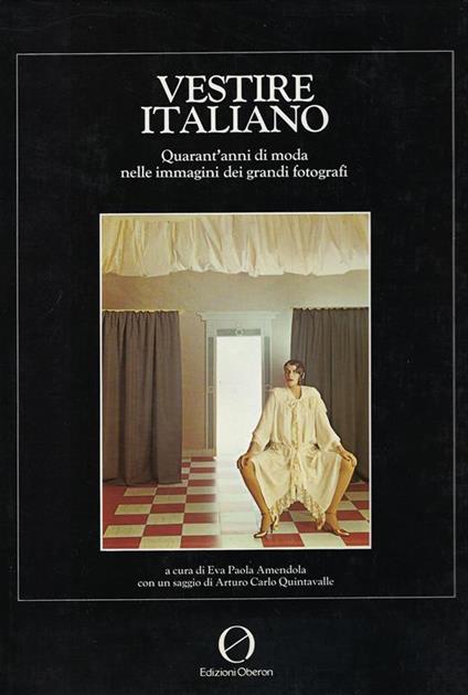 Vestire italiano : quarant'anni di moda nelle immagini dei grandi fotografi - Eva P. Amendola - copertina