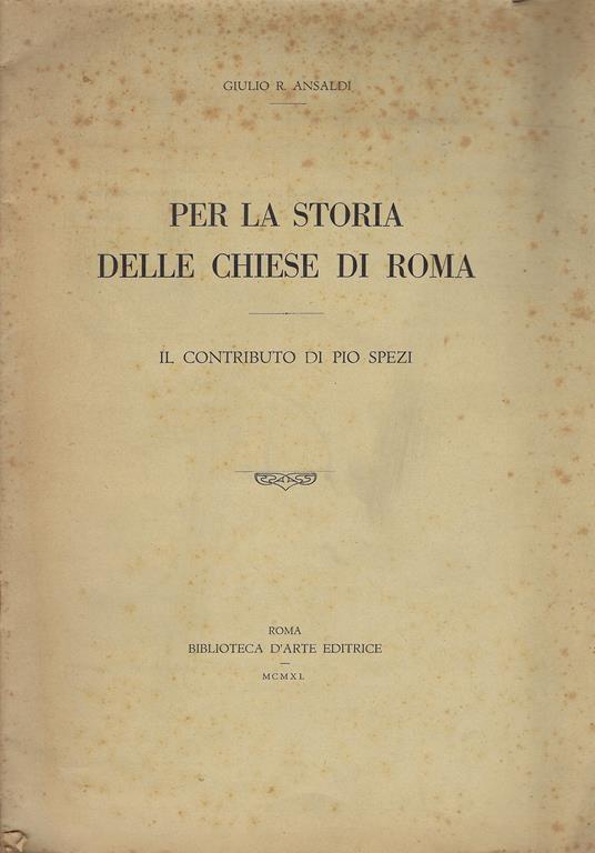 Per la storia delle chiese di Roma : il contributo di Pio Spezi - Giulio R. Ansaldi - copertina