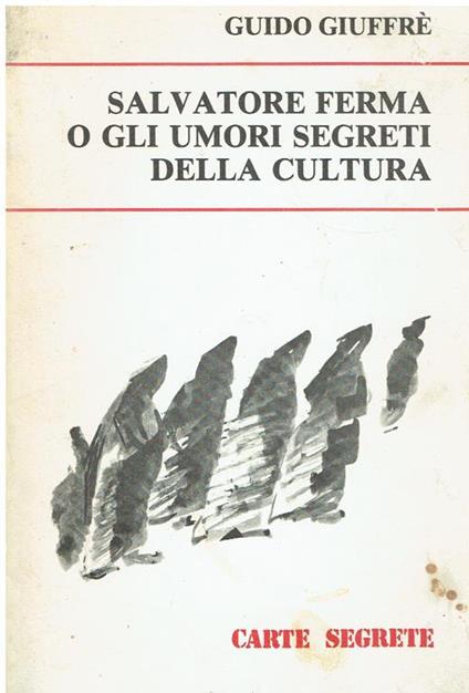 Salvatore Ferma, o Gli umori segreti della cultura - Guido Giuffré - copertina