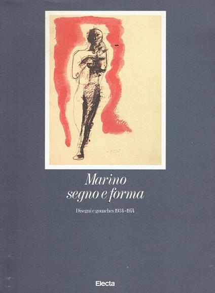 Marino segno e forma: disegni e gouaches 1934-1974 - Carlo Pirovano - copertina
