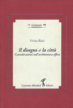 Il disegno & la citta : considerazioni sull'architettura offesa