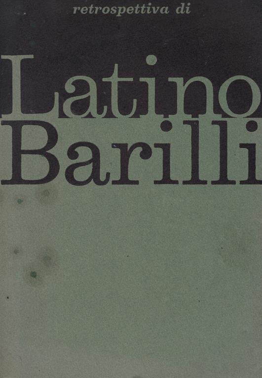 Mostra retrospettiva di Latino Barilli : 1963, Parma, Galleria nazionale - Roberto Tassi - copertina