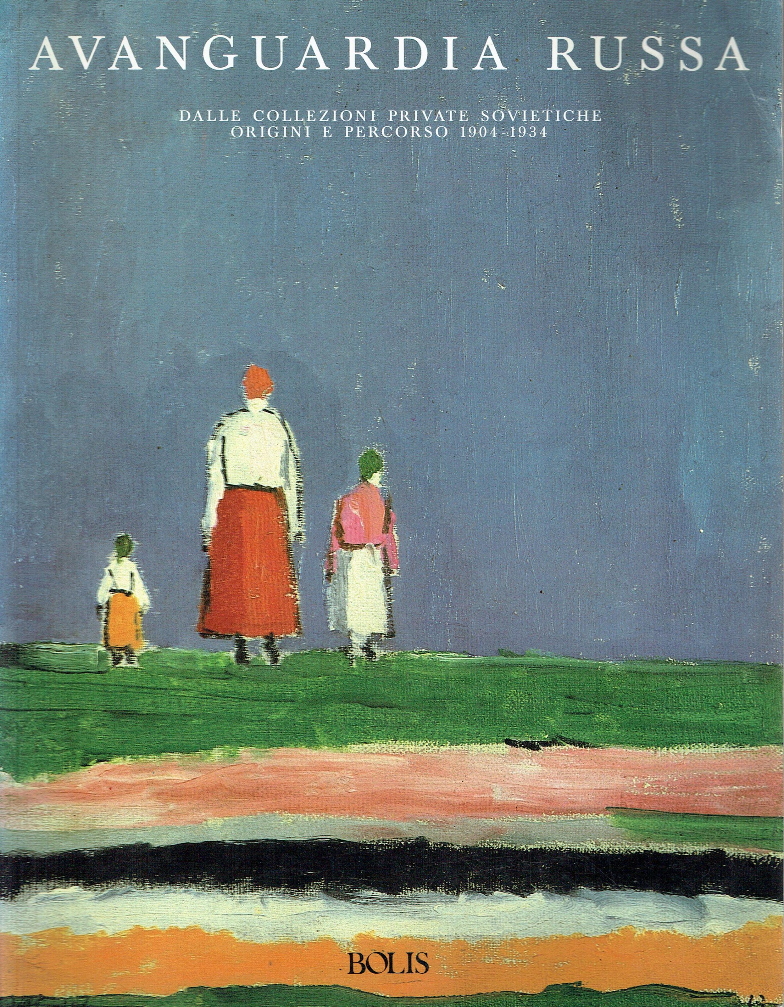 Avanguardia russa : dalle collezioni private sovietiche,origini e percorso,1904-1934,Milano, Palazzo Reale, 28 gennaio-12 marzo 1989