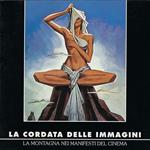 La cordata delle immagini: la montagna, l'alpinismo e l'esplorazione nei manifesti del cinema : collezioni del Museo nazionale della montagna di Torino