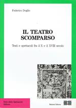 Il teatro scomparso : testi e spettacoli fra il X e il XVIII secolo
