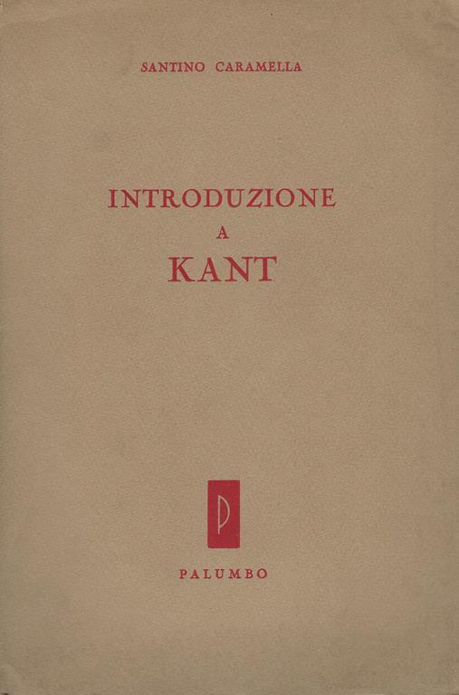 Introduzione a Kant : commentarii alla Ragion pura - Santino Caramella - copertina