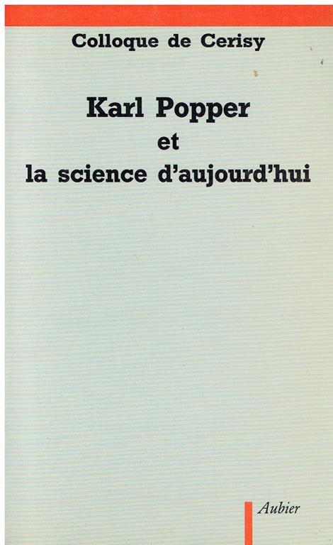 Karl Popper et la science d'aujourd'hui : actes du colloque organise par Renee Bouveresse au Centre culturel de Cerisy-la Salle du 1. au 11 juillet 1981 - copertina