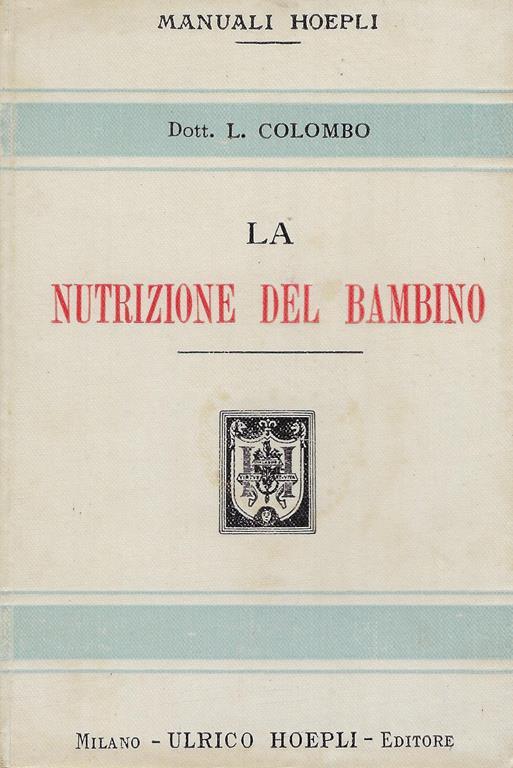 La nutrizione del bambino. Allattamento naturale ed artificiale - Luigi Colombo - copertina