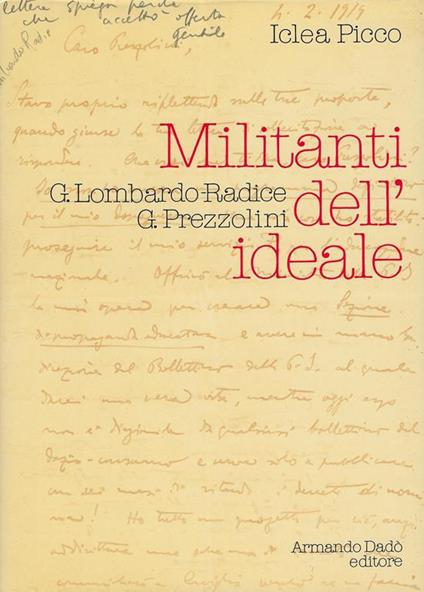 Militanti dell'ideale : Giuseppe Lombardo-Radice e Giuseppe Prezzolini, Lettere 1908-1938 - Iclea Picco - copertina