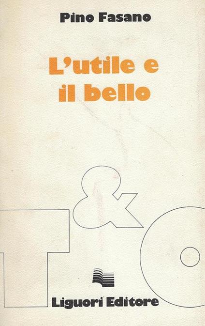 L' utile e il bello : le transizioni delle forme letterarie alle soglie dell'era borghese - Pino Fasano - copertina