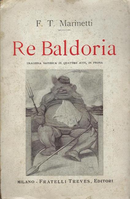 Re Baldoria : tragedia satirica in quattro atti, in prosa - F. T. Marinetti - copertina