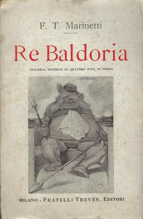 Re Baldoria : tragedia satirica in quattro atti, in prosa - F. T. Marinetti - copertina