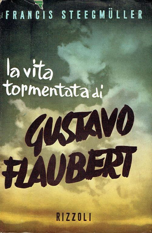 La vita tormentata di Gustavo Flaubert - Francis Steegmuller - copertina