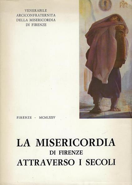 La Misericordia di Firenze attraverso i secoli : note storiche - C. Torricelli - copertina