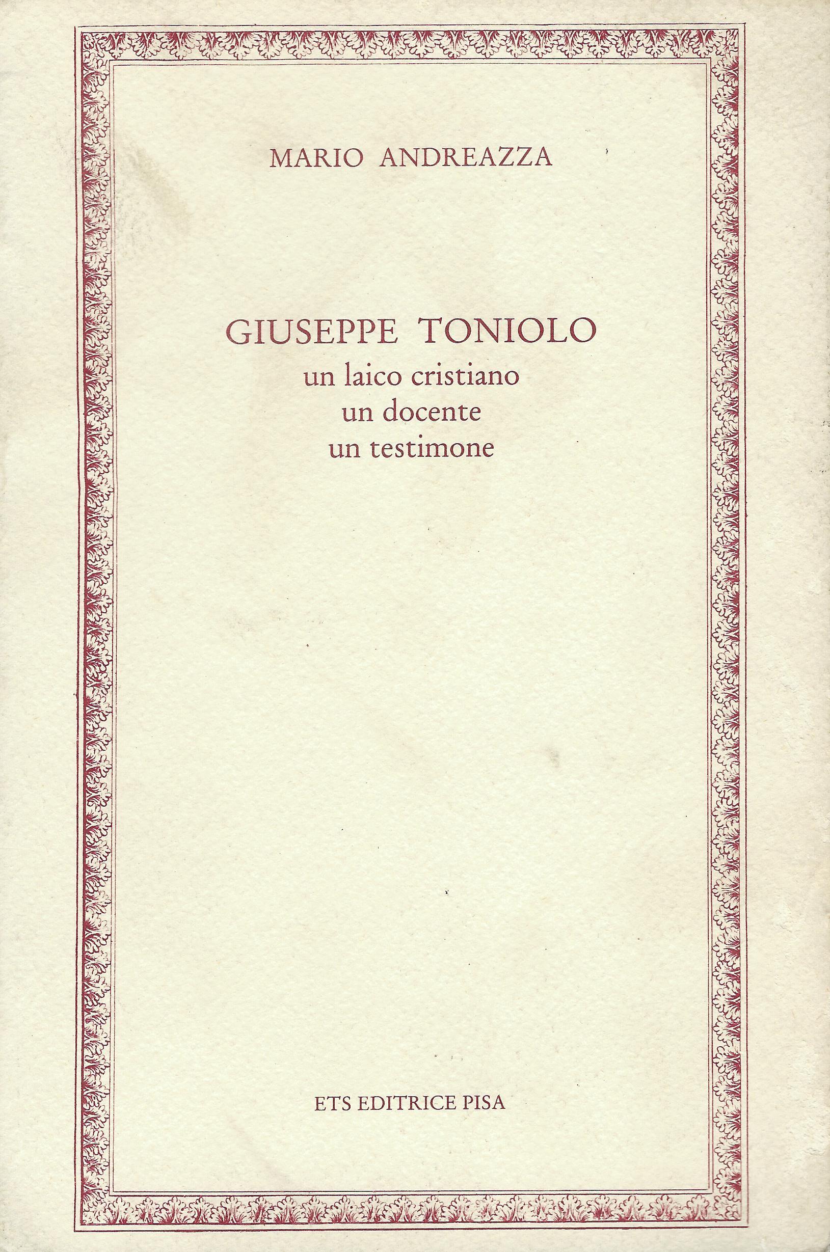 Giuseppe Toniolo. Un laico cristiano, un docente, un testimone