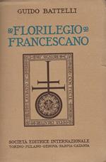 Florilegio francescano : prose e poesie francescane, inedite o rare,raccolte, ordinate e illustrate da Guido Battelli