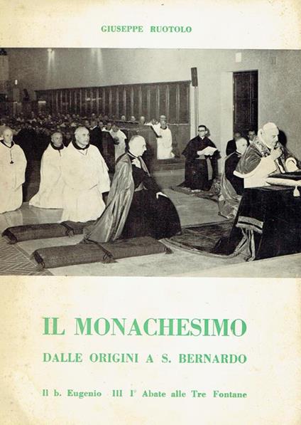 Il monachesimo dalle origini a s. Bernardo : il b. Eugenio 3., 1. abate alle Tre Fontane - Giuseppe M. Ruotolo - copertina