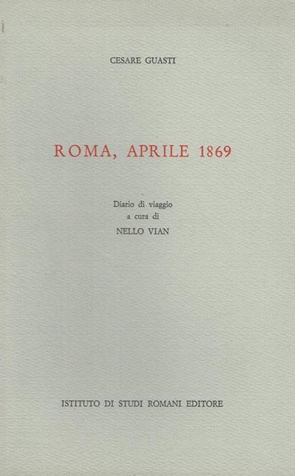 Roma, aprile 1869. Diario di viaggio inedito - Cesare Guasti - copertina