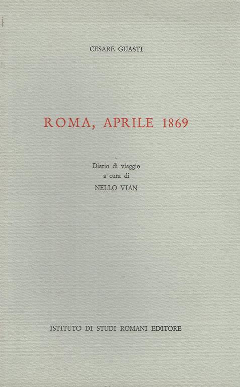 Roma, aprile 1869. Diario di viaggio inedito - Cesare Guasti - copertina