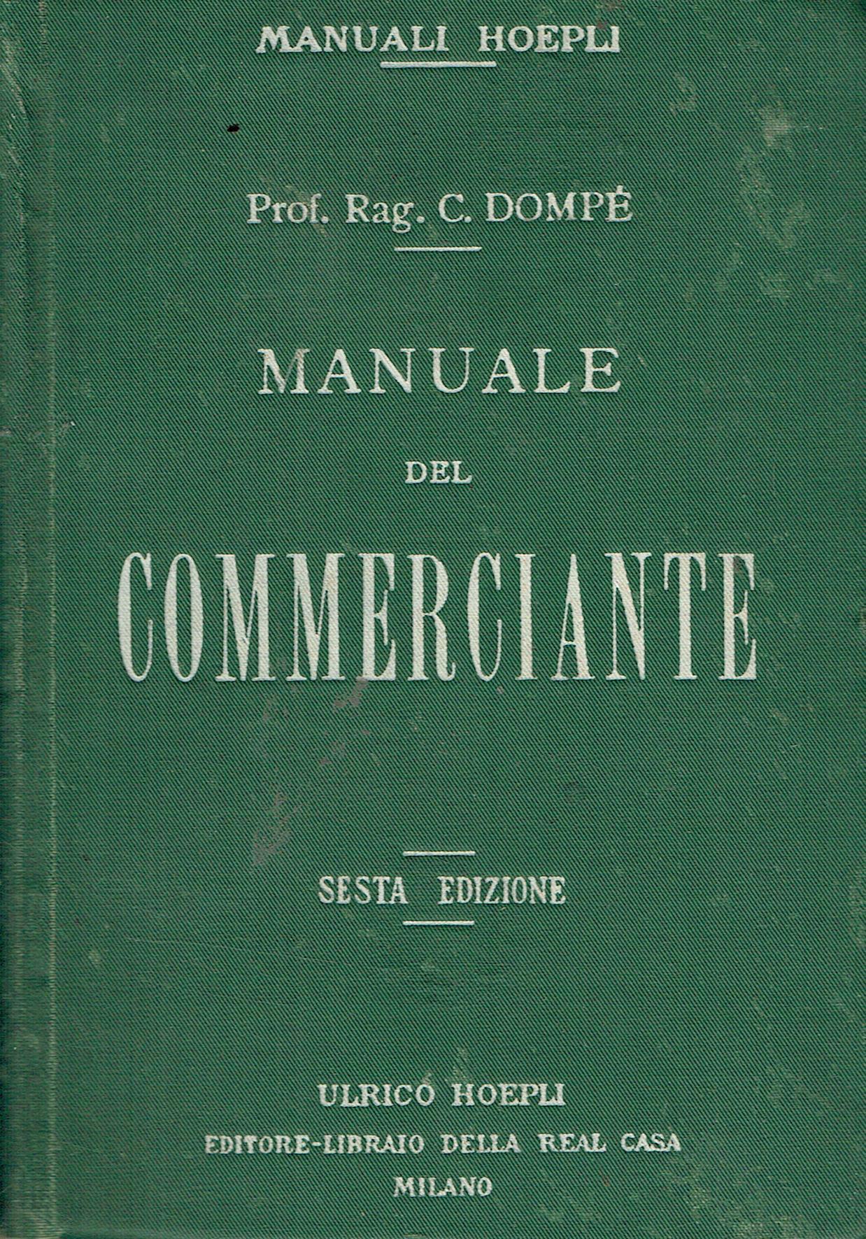 Manuale del commerciante : ad uso della gente di commercio e degli istituti di istruzione commerciale corredato di oltre 200 moduli quadri, esempi, tavole dimostrative e prontuari