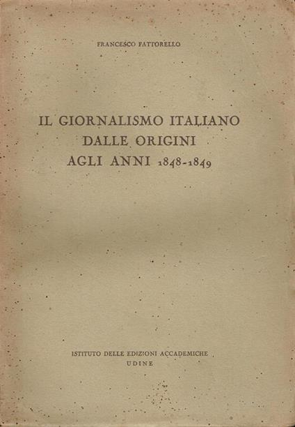 Il giornalismo italiano dalle origini agli anni 1848-1849 - Francesco Fattorello - copertina