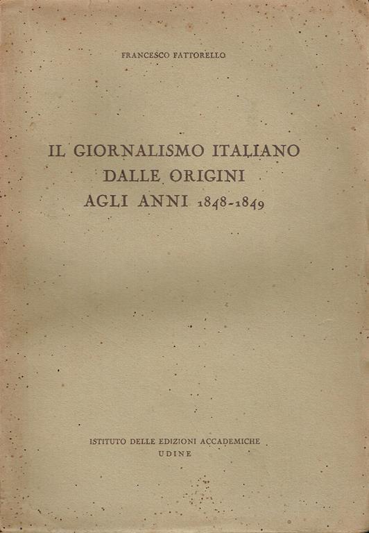 Il giornalismo italiano dalle origini agli anni 1848-1849 - Francesco Fattorello - copertina