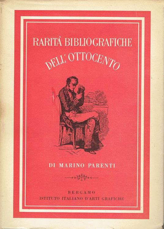 Rarità bibliografiche dell'Ottocento : materiali e pretesti per una storia della tipografia italiana nel secolo decimonono - Marino Parenti - copertina