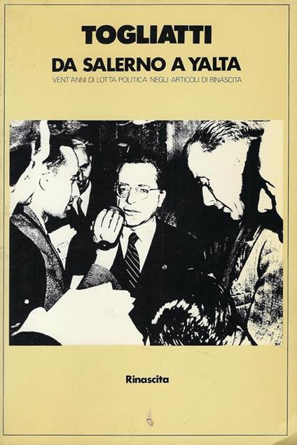 Da Salerno a Yalta : vent'anni di lotta politica negli articoli di Rinascita - Palmiro Togliatti - copertina