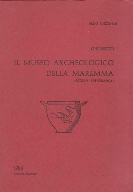 Il Museo archeologico della Maremma - Aldo Mazzolai - copertina