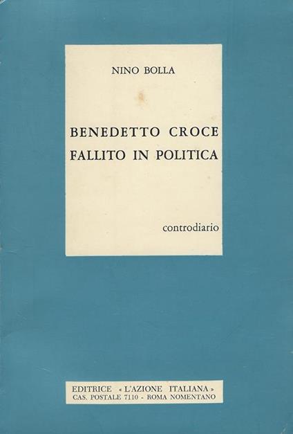 Benedetto Croce fallito in politica : controdiario - Nino Bolla - copertina