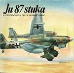Ju 87 Stuka. Il protagonista della guerra lampo