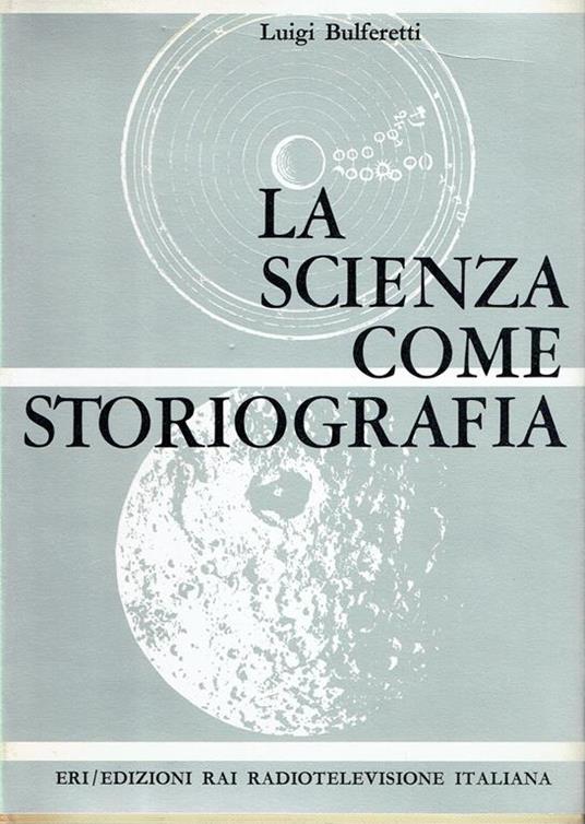 La scienza come storiografia - Luigi Bulferetti - copertina