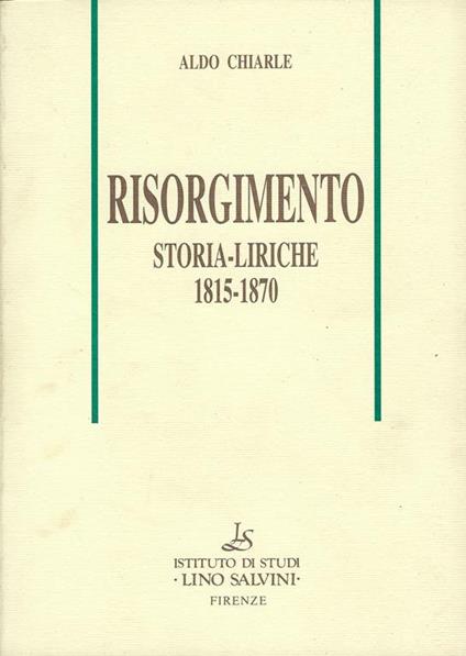 Risorgimento : storia-liriche 1815-1870 - Aldo Chiarle - copertina