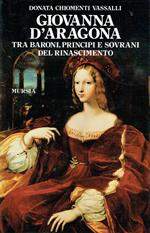 Giovanna d'Aragona : fra baroni, principi e sovrani del Rinascimento