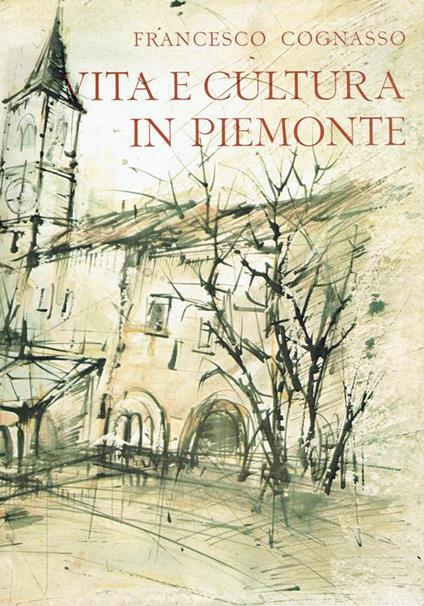 Vita e cultura in Piemonte : dal Medioevo ai giorni nostri - Francesco Cognasso - copertina
