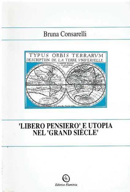 Libero pensiero e utopia nel Grand siècle : studi sul seicento - Bruna Consarelli - copertina