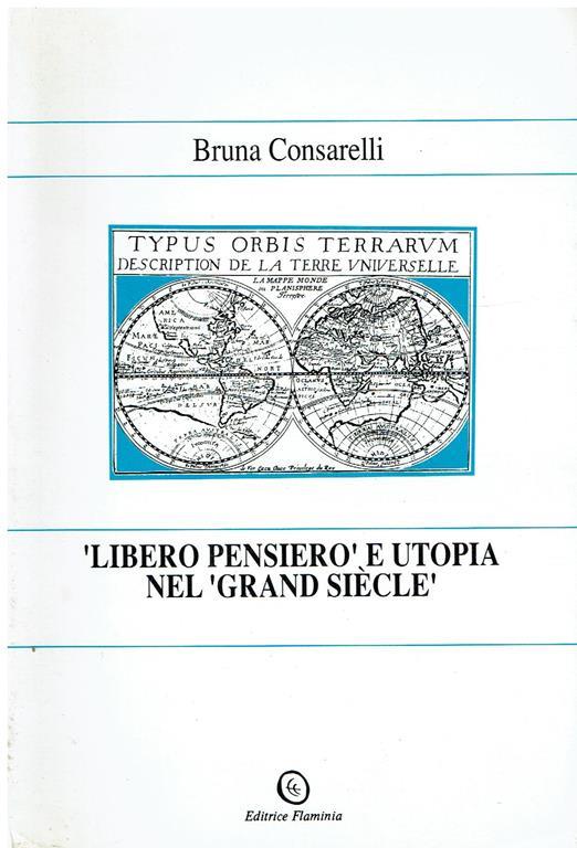Libero pensiero e utopia nel Grand siècle : studi sul seicento - Bruna Consarelli - copertina
