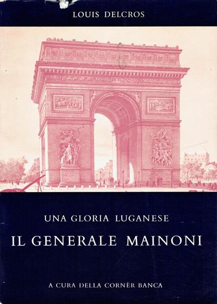 Una gloria luganese : il generale Mainoni - Louis Delcros - copertina