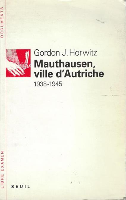 Mauthausen, ville d'Autriche : 1938-1945 - Gordon J. Horwitz - copertina