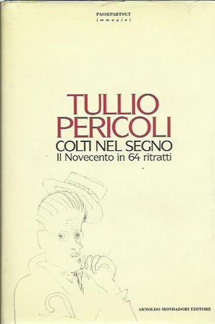 Colti nel segno. Il Novecento in 64 ritratti - Tullio Pericoli - copertina